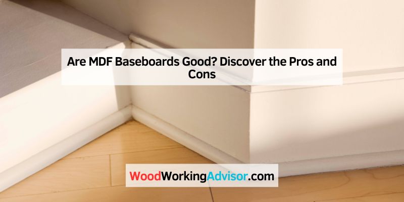 Are MDF Baseboards Good