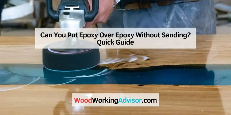 Can You Put Epoxy Over Epoxy Without Sanding