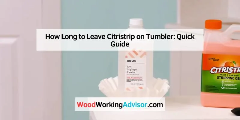 How Long to Leave Citristrip on Tumbler