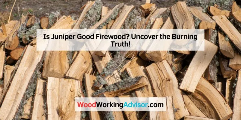 Is Juniper Good Firewood