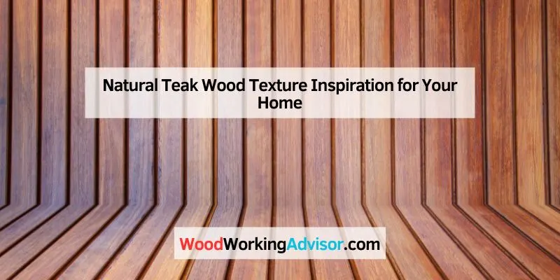 Natural Teak Wood Texture Inspiration for Your Home