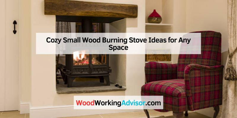 Cozy Small Wood Burning Stove Ideas for Any Space
