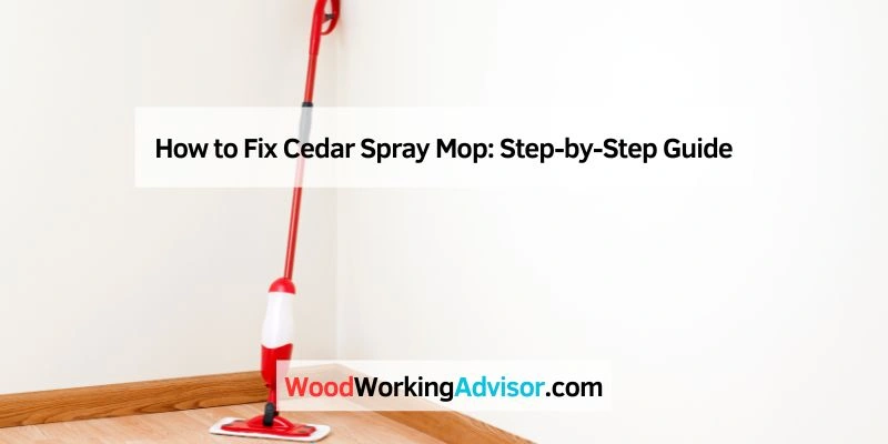How to Fix Cedar Spray Mop