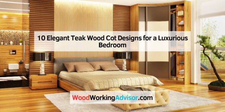 10 Elegant Teak Wood Cot Designs for a Luxurious Bedroom