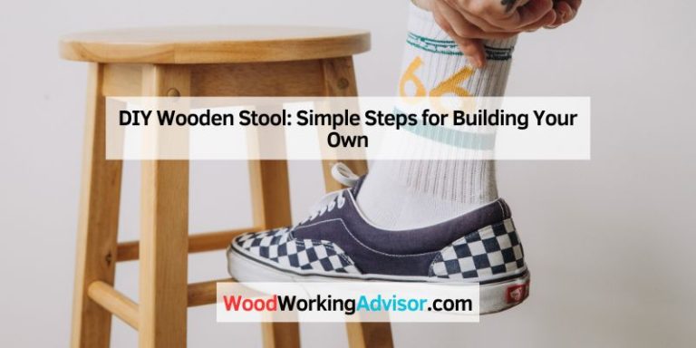 DIY Wooden Stool: Simple Steps for Building Your Own