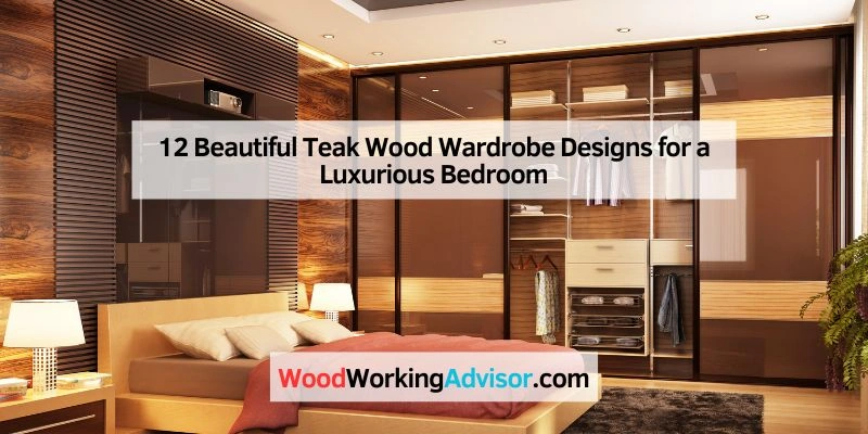 12 Beautiful Teak Wood Wardrobe Designs for a Luxurious Bedroom