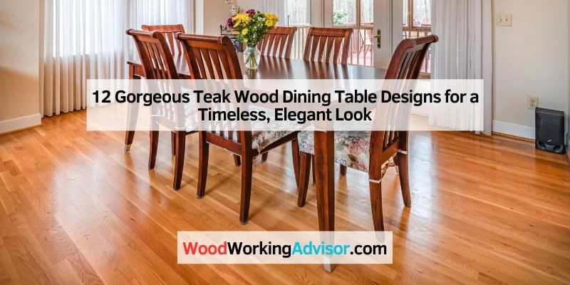 12 Gorgeous Teak Wood Dining Table Designs for a Timeless, Elegant Look