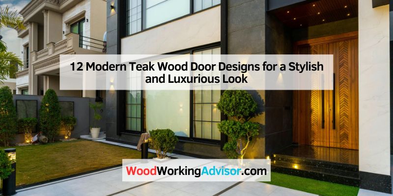12 Modern Teak Wood Door Designs for a Stylish and Luxurious Look