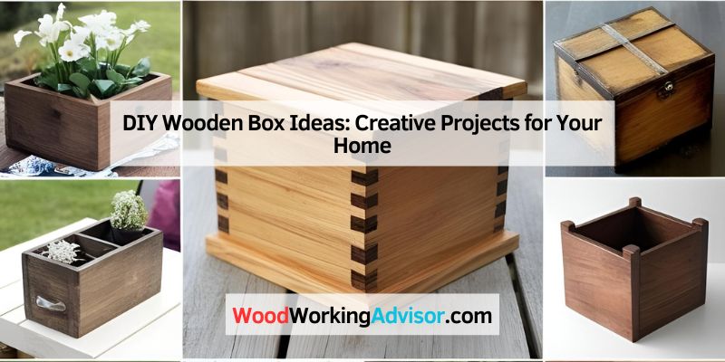 DIY Wooden Box Ideas: Creative Projects for Your Home