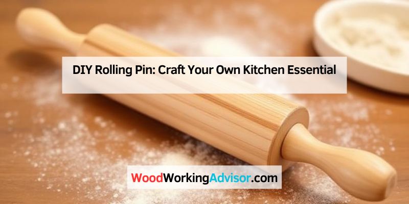 DIY Rolling Pin: Craft Your Own Kitchen Essential