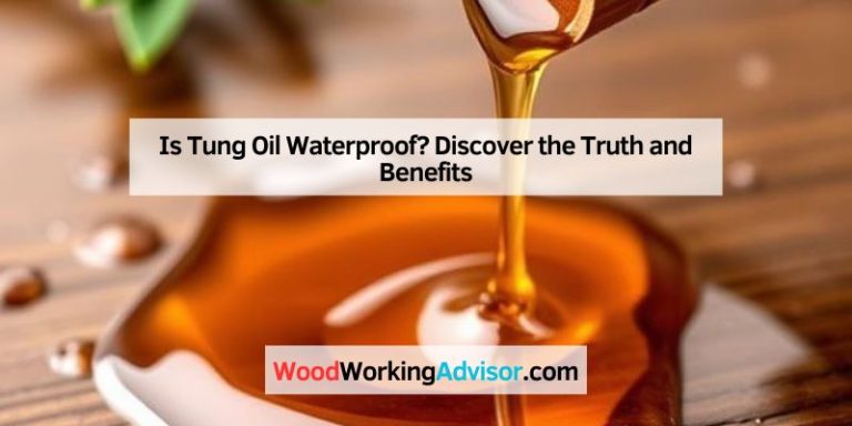 Is Tung Oil Waterproof? Discover the Truth and Benefits