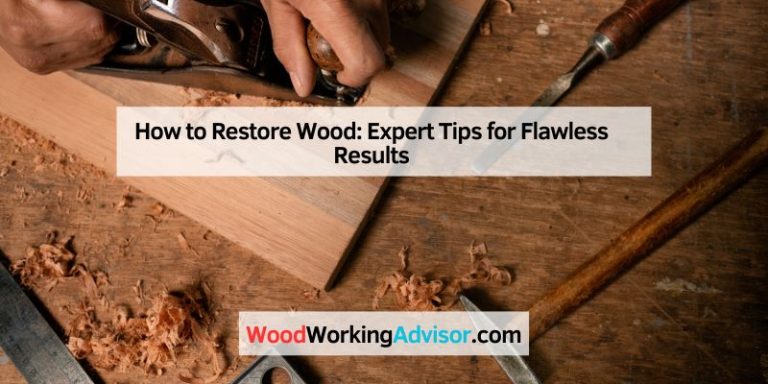 How to Restore Wood: Expert Tips for Flawless Results