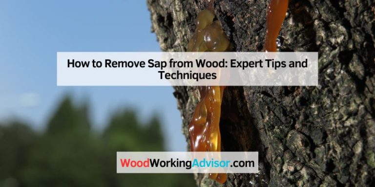 How to Remove Sap from Wood: Expert Tips and Techniques