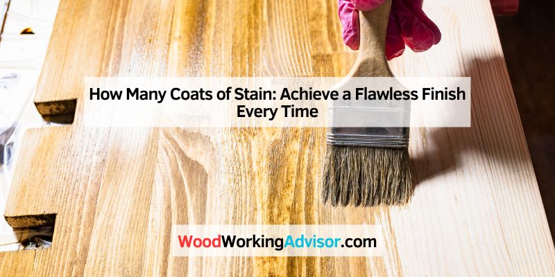 How Many Coats of Stain: Achieve a Flawless Finish Every Time