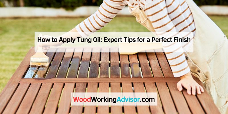 How to Apply Tung Oil: Expert Tips for a Perfect Finish