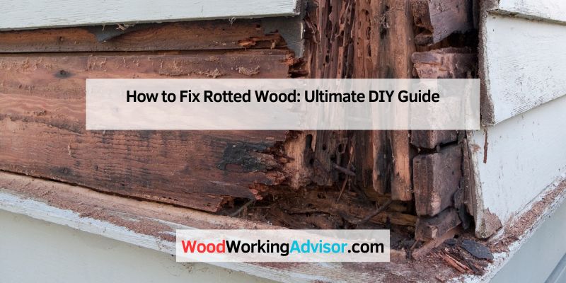 How to Fix Rotted Wood