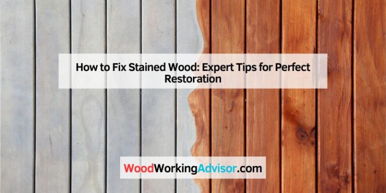 How to Fix Stained Wood: Expert Tips for Perfect Restoration