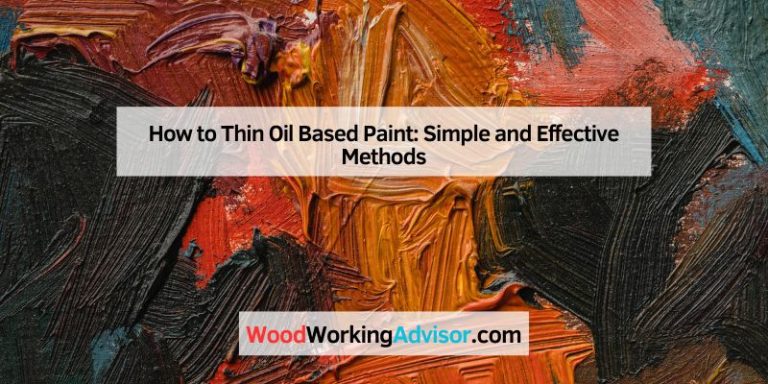 How to Thin Oil Based Paint: Simple and Effective Methods