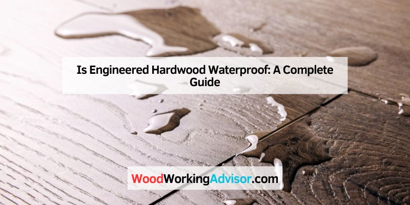 Is Engineered Hardwood Waterproof
