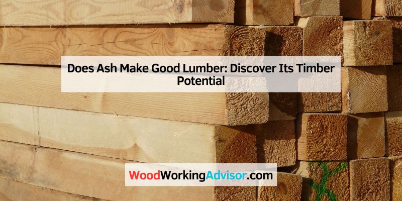 Does Ash Make Good Lumber