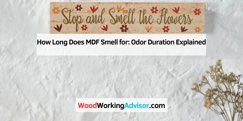 How Long Does MDF Smell for
