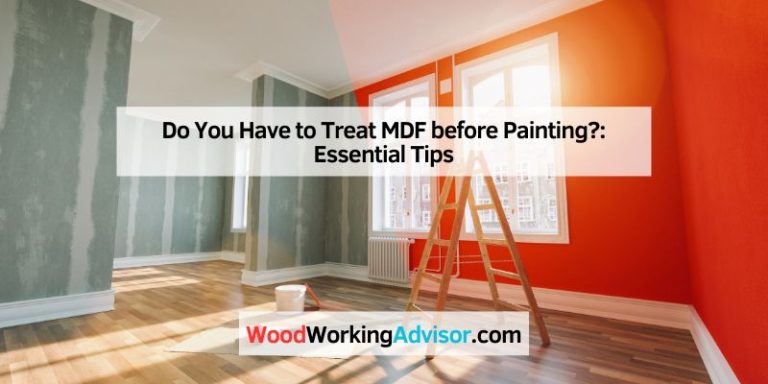 Do You Have to Treat MDF before Painting