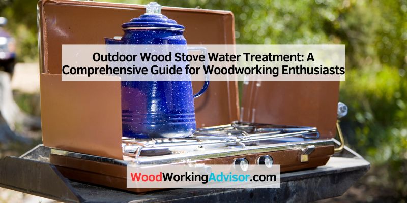Outdoor Wood Stove Water Treatment