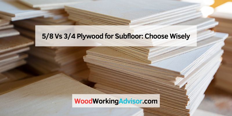 5/8 Vs 3/4 Plywood for Subfloor
