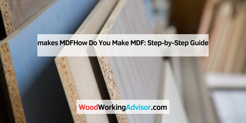 How Do You Make MDF