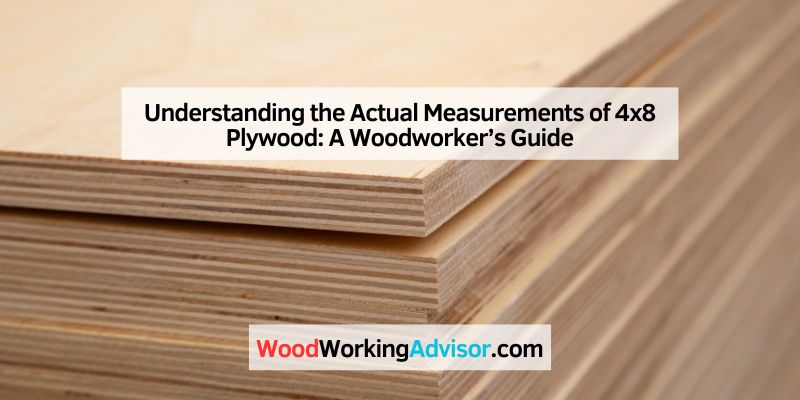 Understanding the Actual Measurements of 4x8 Plywood
