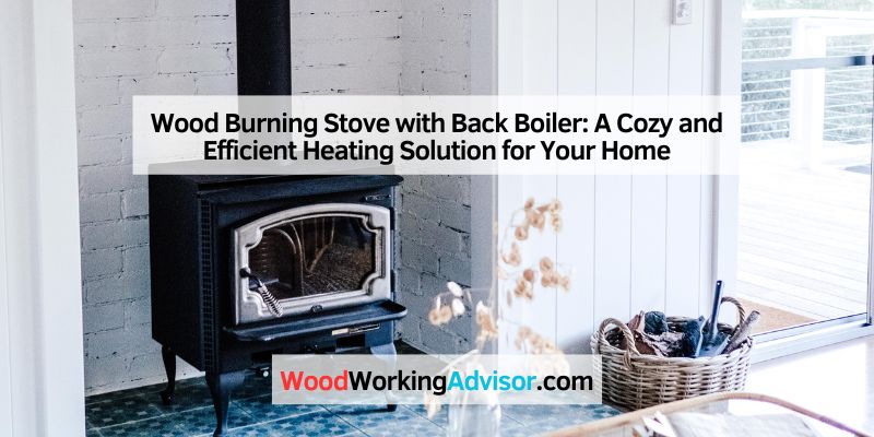 Wood Burning Stove with Back Boiler