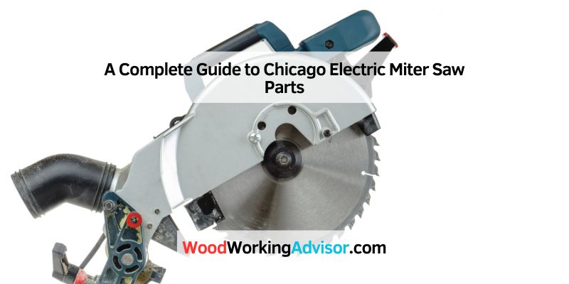 A Complete Guide to Chicago Electric Miter Saw Parts