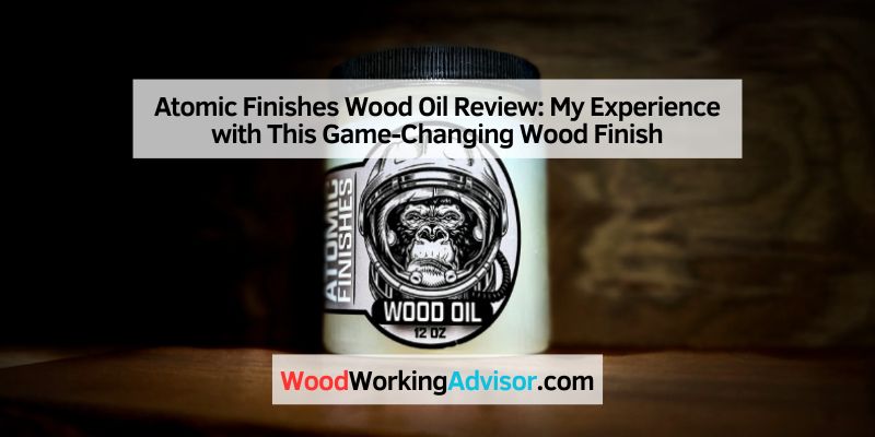 Atomic Finishes Wood Oil Review