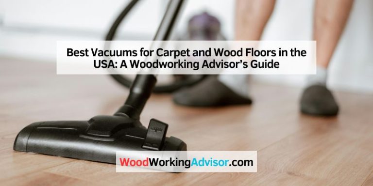 Best Vacuums for Carpet and Wood Floors in the USA: A Woodworking Advisor’s Guide