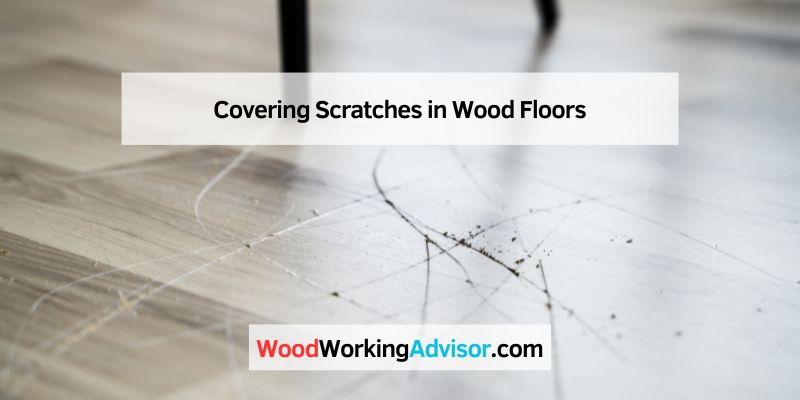 Covering Scratches in Wood Floors