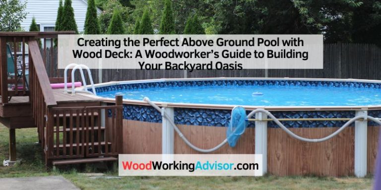 Creating the Perfect Above Ground Pool with Wood Deck: A Woodworker’s Guide to Building Your Backyard Oasis