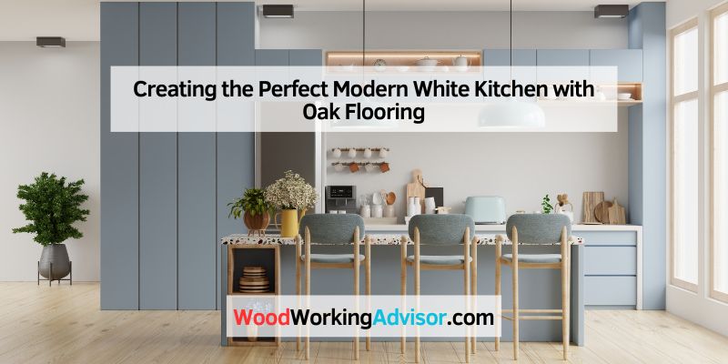 Creating the Perfect Modern White Kitchen with Oak Flooring