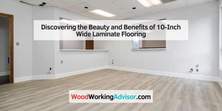 Discovering the Beauty and Benefits of 10-Inch Wide Laminate Flooring