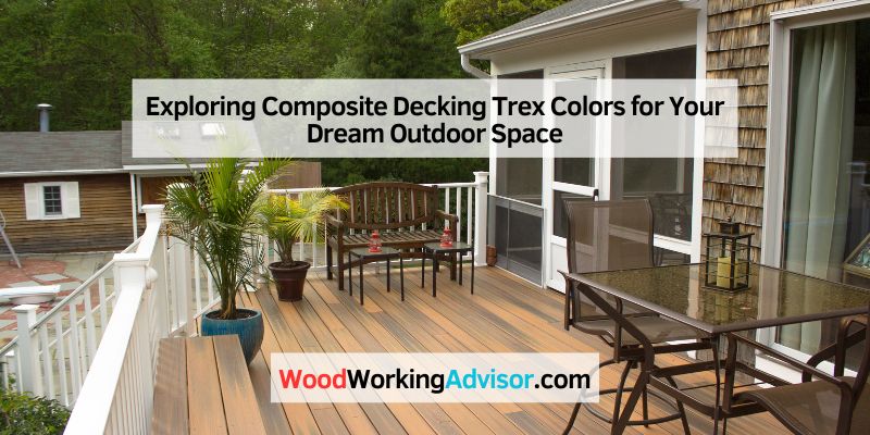 Exploring Composite Decking Trex Colors for Your Dream Outdoor Space