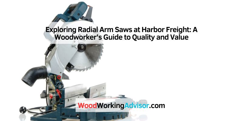 Exploring Radial Arm Saws at Harbor Freight