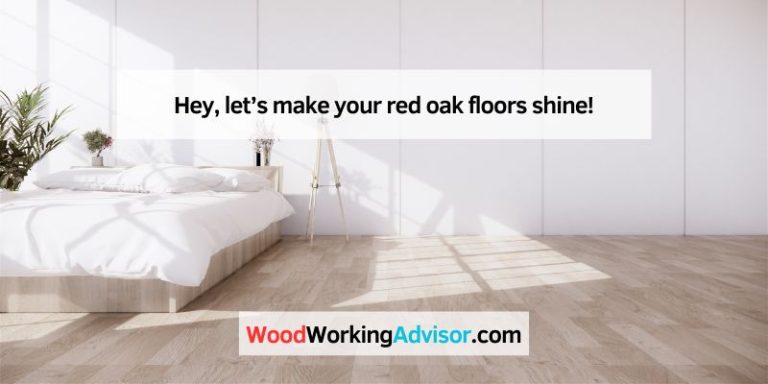 Hey, let’s make your red oak floors shine!