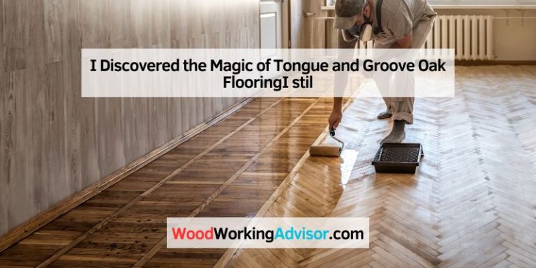 I Discovered the Magic of Tongue and Groove Oak FlooringI stil