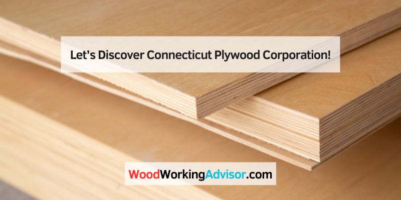 Let’s Discover Connecticut Plywood Corporation