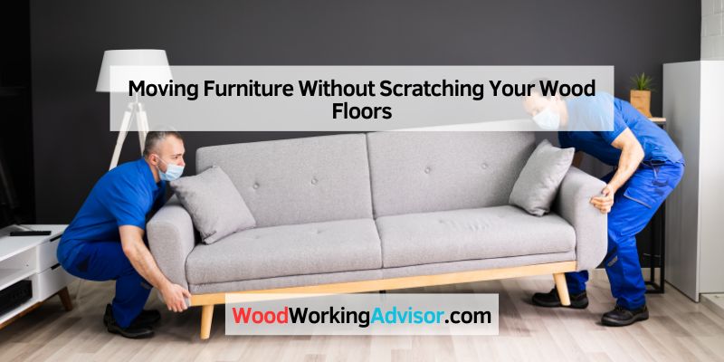 Moving Furniture Without Scratching Your Wood Floors
