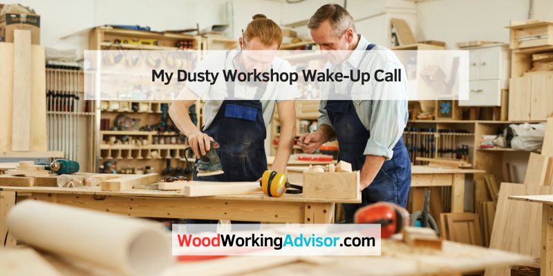 My Dusty Workshop Wake-Up Call