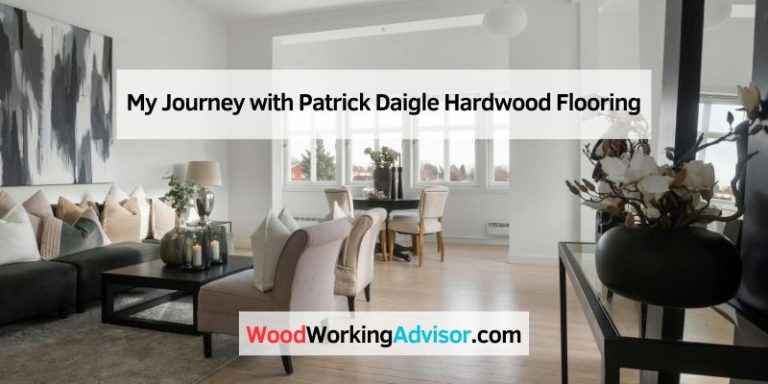 My Journey with Patrick Daigle Hardwood Flooring
