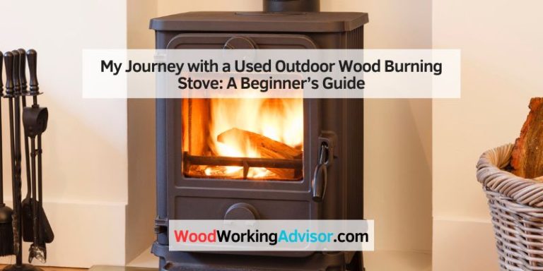 My Journey with a Used Outdoor Wood Burning Stove