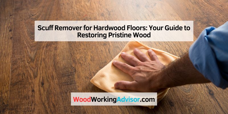 Scuff Remover for Hardwood Floors
