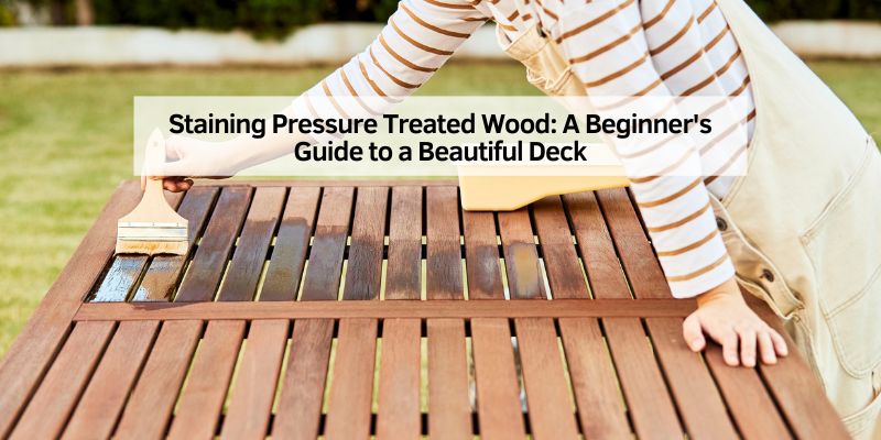Staining Pressure Treated Wood