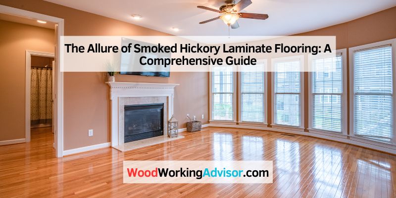 The Allure of Smoked Hickory Laminate Flooring